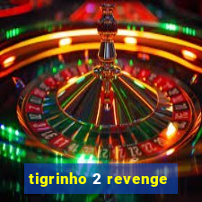 tigrinho 2 revenge